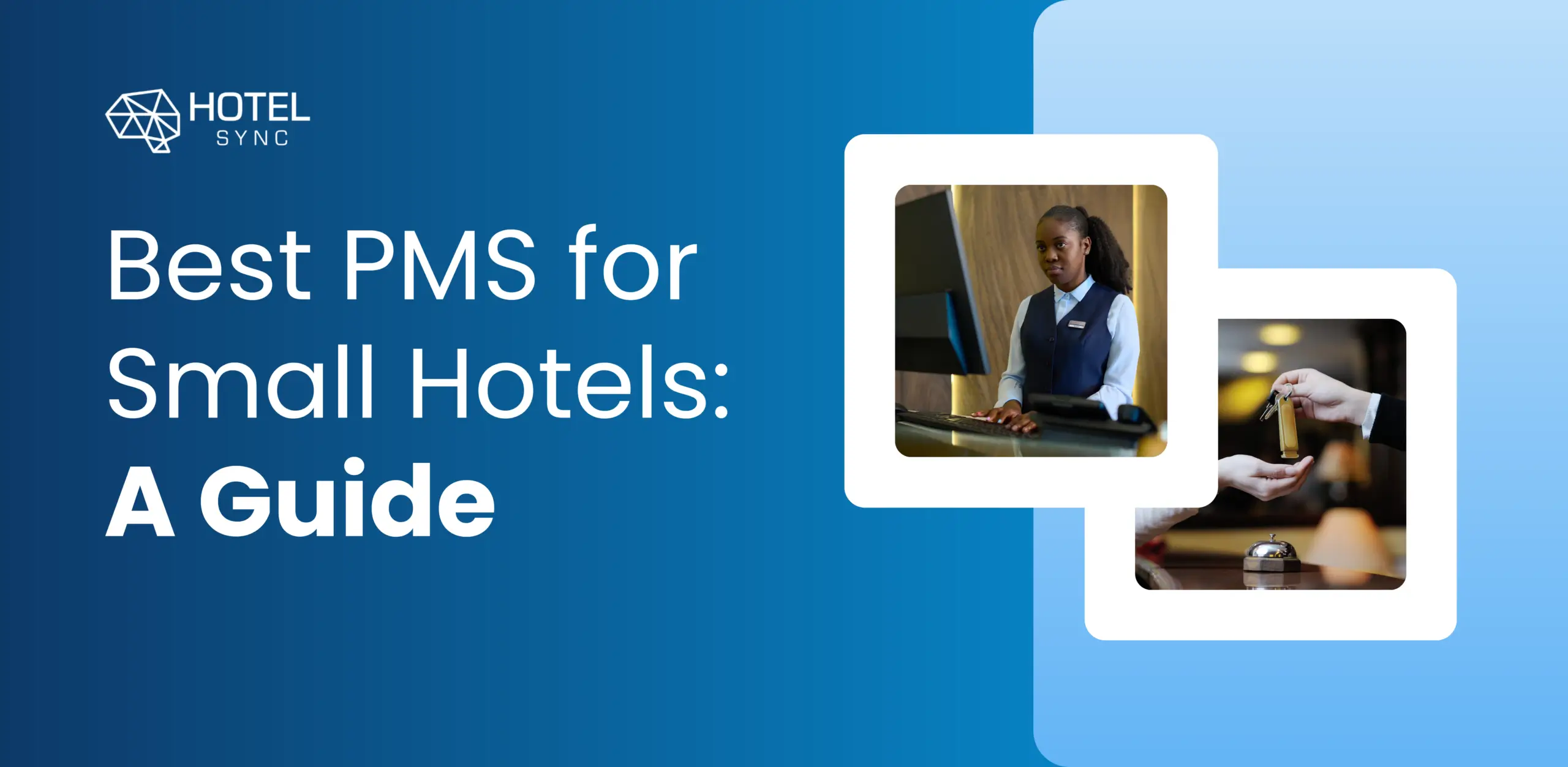 Blog de HotelSync: Elige el mejor sistema de gestión hotelera (PMS) para tu hotel pequeño: guía completa